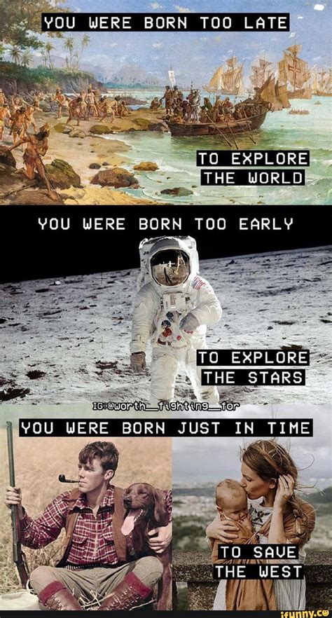 born too early to explore the stars